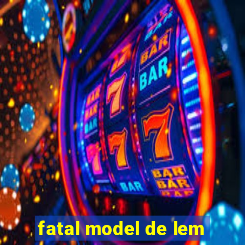 fatal model de lem